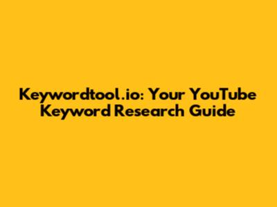 Keywordtool.io: Your YouTube Keyword Research Guide