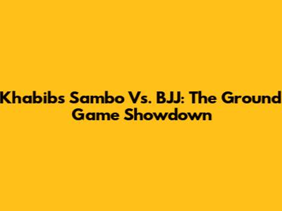 Khabib's Sambo Vs. BJJ: The Ground Game Showdown