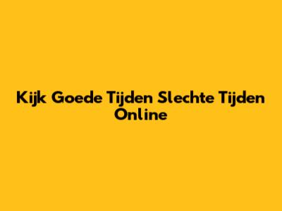Kijk Goede Tijden Slechte Tijden Online