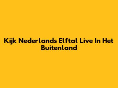 Kijk Nederlands Elftal Live In Het Buitenland