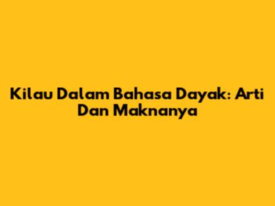 Kilau Dalam Bahasa Dayak: Arti Dan Maknanya