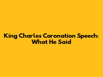 King Charles' Coronation Speech: What He Said