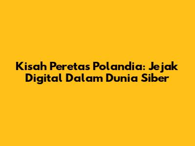 Kisah Peretas Polandia: Jejak Digital Dalam Dunia Siber