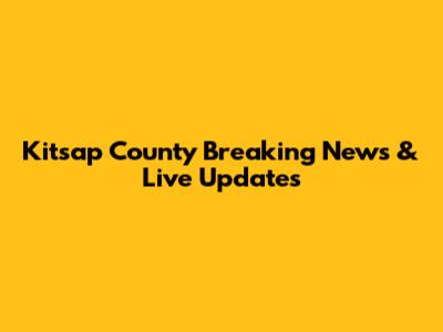 Kitsap County Breaking News & Live Updates