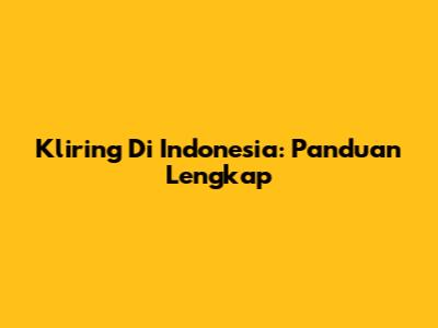 Kliring Di Indonesia: Panduan Lengkap