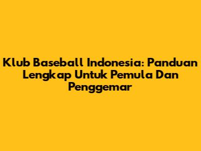 Klub Baseball Indonesia: Panduan Lengkap Untuk Pemula Dan Penggemar