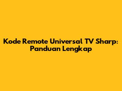 Kode Remote Universal TV Sharp: Panduan Lengkap