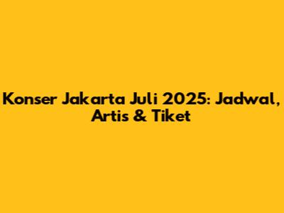 Konser Jakarta Juli 2025: Jadwal, Artis & Tiket