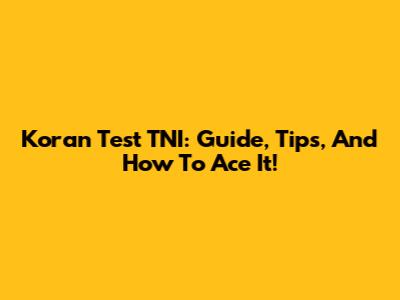 Koran Test TNI: Guide, Tips, And How To Ace It!