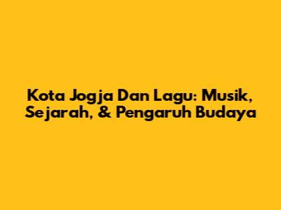 Kota Jogja Dan Lagu: Musik, Sejarah, & Pengaruh Budaya