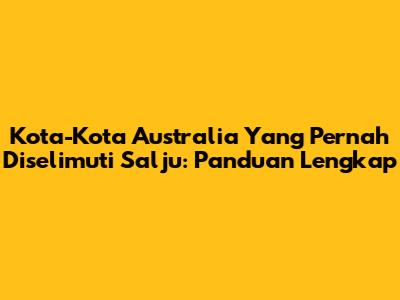 Kota-Kota Australia Yang Pernah Diselimuti Salju: Panduan Lengkap