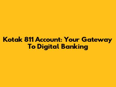 Kotak 811 Account: Your Gateway To Digital Banking