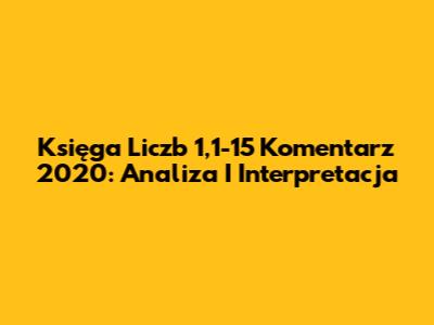Księga Liczb 1,1-15 Komentarz 2020: Analiza I Interpretacja