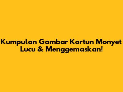 Kumpulan Gambar Kartun Monyet Lucu & Menggemaskan!