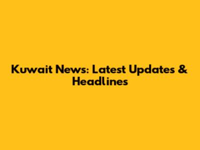 Kuwait News: Latest Updates & Headlines