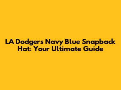 LA Dodgers Navy Blue Snapback Hat: Your Ultimate Guide