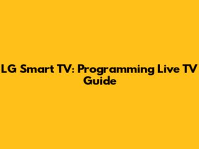 LG Smart TV: Programming Live TV Guide