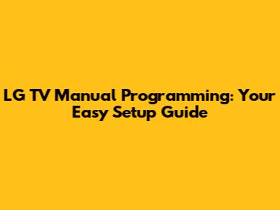 LG TV Manual Programming: Your Easy Setup Guide