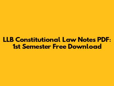 LLB Constitutional Law Notes PDF: 1st Semester Free Download