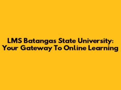 LMS Batangas State University: Your Gateway To Online Learning