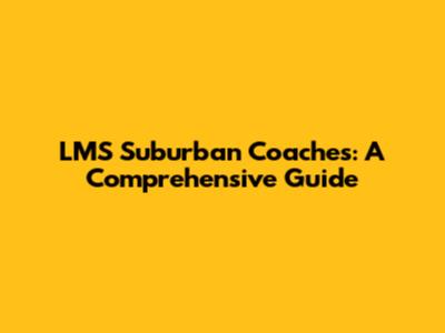 LMS Suburban Coaches: A Comprehensive Guide