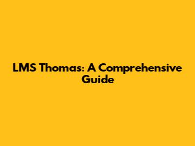 LMS Thomas: A Comprehensive Guide