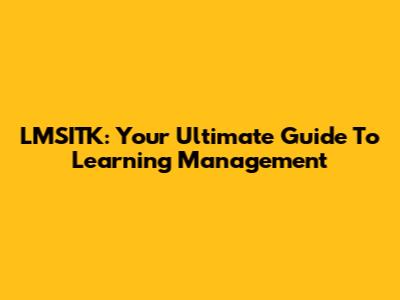LMSITK: Your Ultimate Guide To Learning Management
