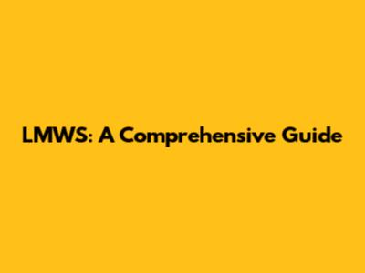 LMWS: A Comprehensive Guide