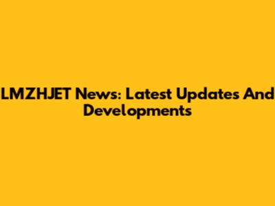 LMZHJET News: Latest Updates And Developments