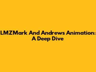 LMZMark And Andrews Animation: A Deep Dive