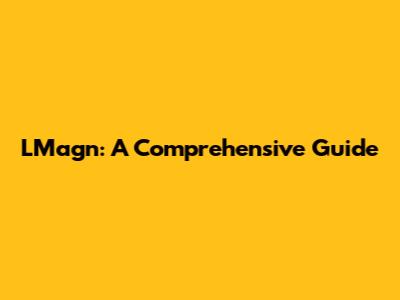 LMagn: A Comprehensive Guide