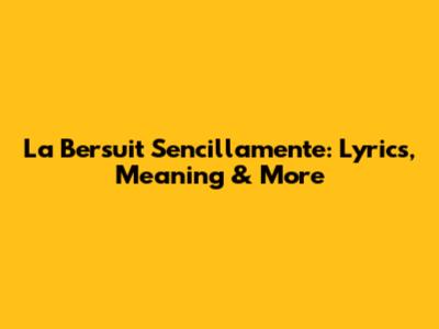 La Bersuit Sencillamente: Lyrics, Meaning & More