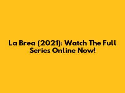 La Brea (2021): Watch The Full Series Online Now!