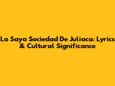 La Saya Sociedad De Juliaca: Lyrics & Cultural Significance