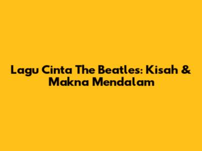 Lagu Cinta The Beatles: Kisah & Makna Mendalam