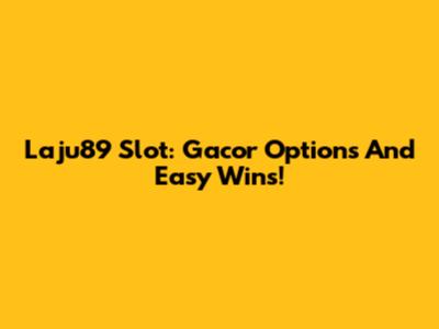Laju89 Slot: Gacor Options And Easy Wins!