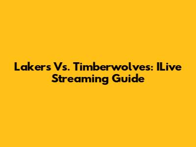 Lakers Vs. Timberwolves: ILive Streaming Guide