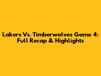 Lakers Vs. Timberwolves Game 4: Full Recap & Highlights