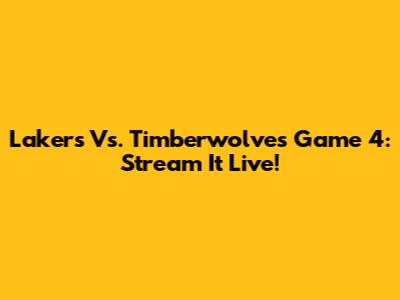 Lakers Vs. Timberwolves Game 4: Stream It Live!