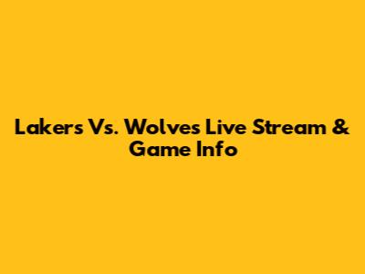 Lakers Vs. Wolves Live Stream & Game Info