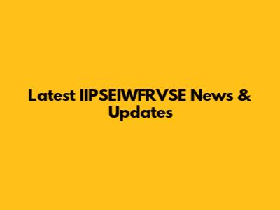 Latest IIPSEIWFRVSE News & Updates
