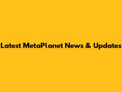 Latest MetaPlanet News & Updates