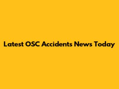 Latest OSC Accidents News Today