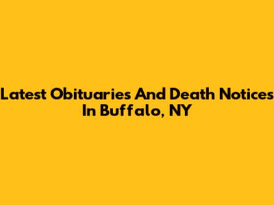 Latest Obituaries And Death Notices In Buffalo, NY