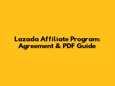 Lazada Affiliate Program: Agreement & PDF Guide
