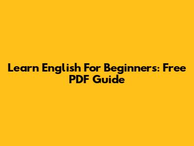 Learn English For Beginners: Free PDF Guide