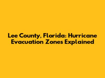 Lee County, Florida: Hurricane Evacuation Zones Explained