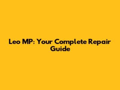 Leo MP: Your Complete Repair Guide