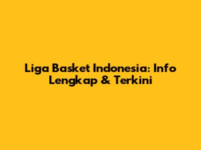 Liga Basket Indonesia: Info Lengkap & Terkini
