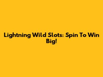 Lightning Wild Slots: Spin To Win Big!